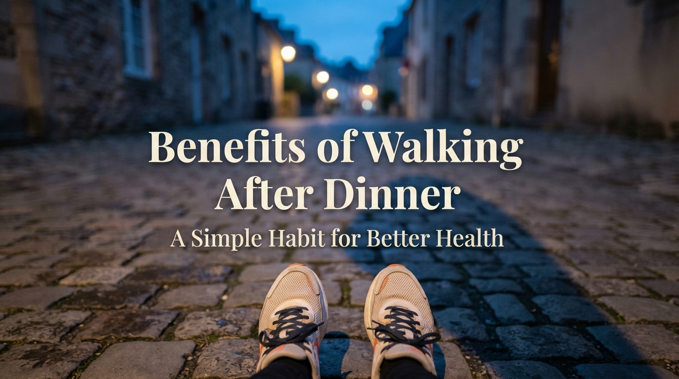 Benefits of Walking After Dinner A Simple Habit for Better Health